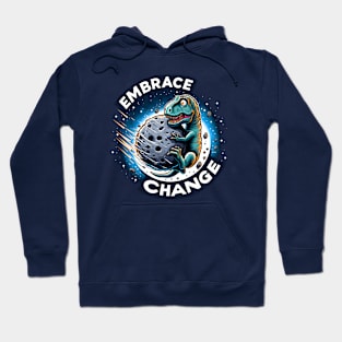 Funny Dinosaur Extinction - Embrace Change Hoodie